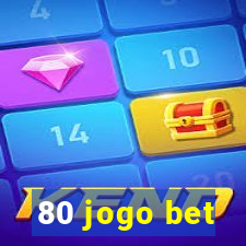 80 jogo bet